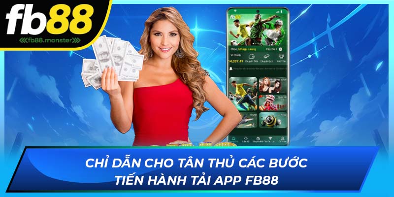 Chỉ dẫn cho tân thủ các bước tiến hành tải app FB88