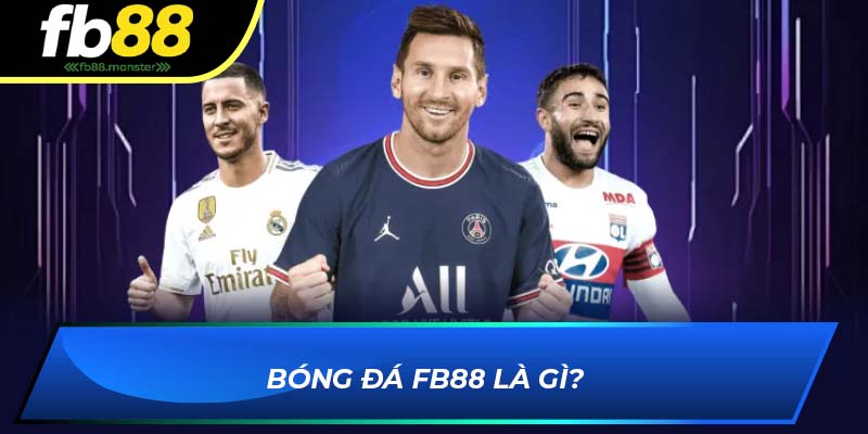 Bóng Đá FB88 – Sảnh Cá Cược Thể Thao Uy Tín Nhất 2025 Tìm hiểu về bóng đá FB88