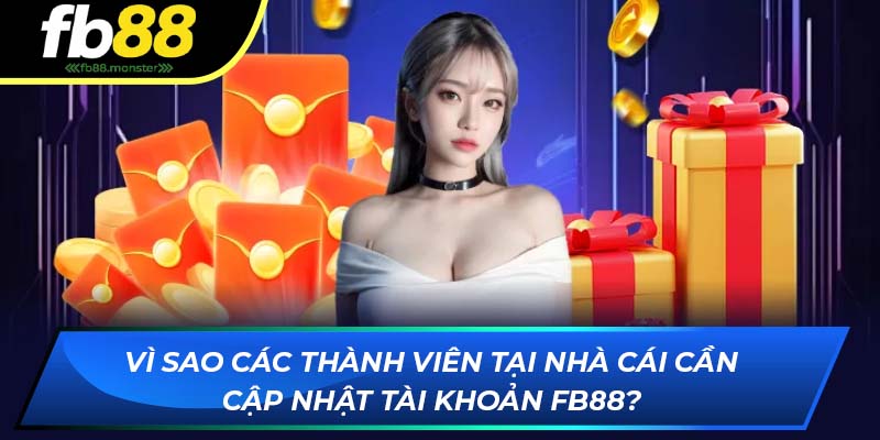 Hướng Dẫn Cập Nhật Tài Khoản FB88 Nhanh Chóng Dễ Dàng Vì sao các thành viên tại nhà cái FB88 cần cập nhật tài khoản cá cược ?