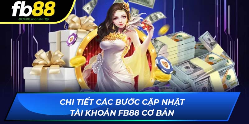 Hướng Dẫn Cập Nhật Tài Khoản FB88 Nhanh Chóng Dễ Dàng Chi tiết các bước cập nhật tài khoản nhà cái FB88 cơ bản