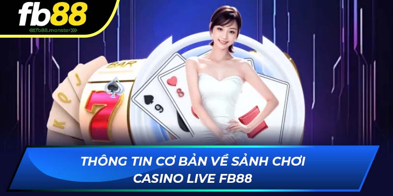 Thông tin cơ bản về sảnh chơi casino live của nhà cái FB88