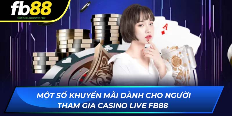 Một số khuyến mãi dành cho người tham gia live casino FB88