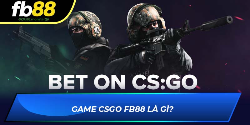 Game CSGO FB88 là gì?