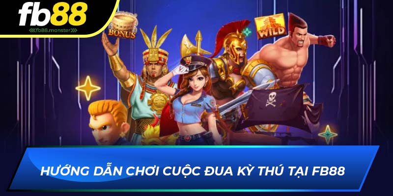 Hướng dẫn chơi Cuộc Đua Kỳ Thú tại FB88
