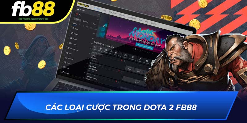 Các loại cược trong Dota 2 FB88