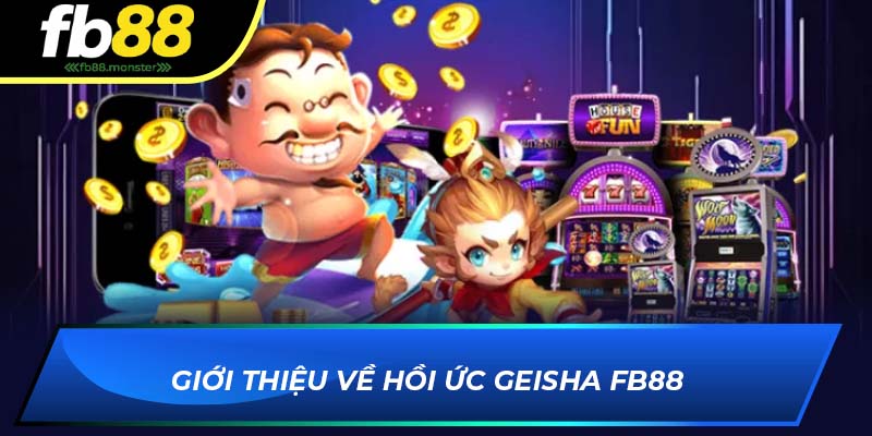 Hồi Ức Geisha FB88 – Slot Game Nhật Bản Hấp Dẫn, Dễ Thắng Giới thiệu về Hồi Ức Geisha FB88