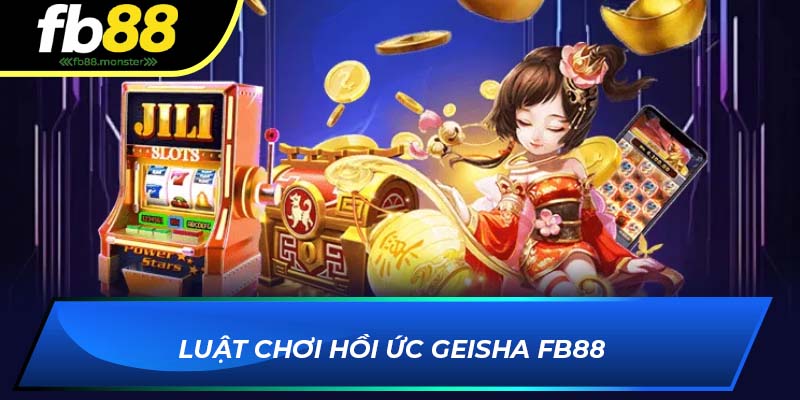 Hồi Ức Geisha FB88 – Slot Game Nhật Bản Hấp Dẫn, Dễ Thắng Luật chơi Hồi Ức Geisha FB88