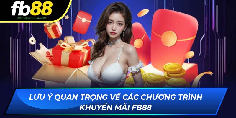 Lưu ý quan trọng về các chương trình khuyến mãi FB88