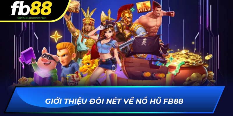 Giới thiệu đôi nét về nổ hũ FB88