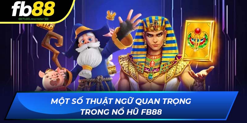 Một Số Thuật Ngữ Quan Trọng Trong Nổ Hũ Online FB88