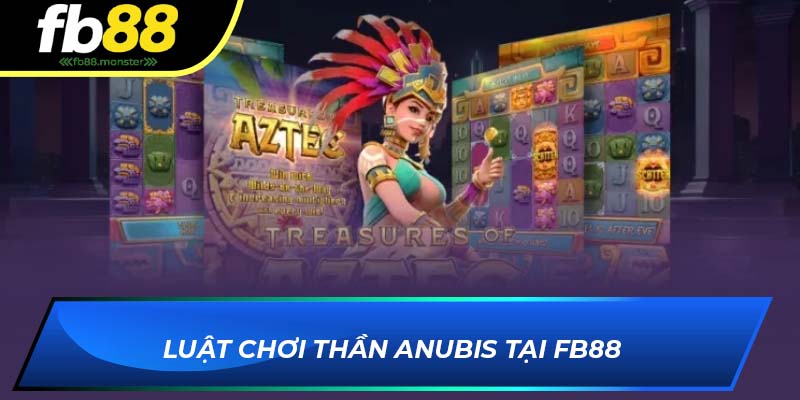 Luật chơi Thần Anubis tại FB88