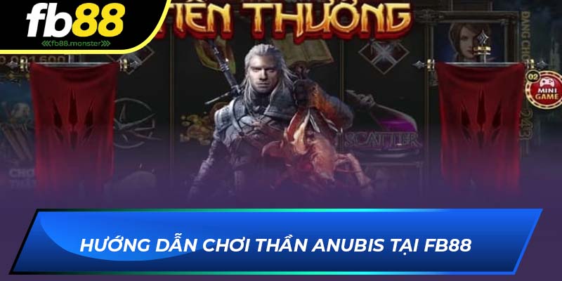Hướng dẫn chơi Thần Anubis tại FB88