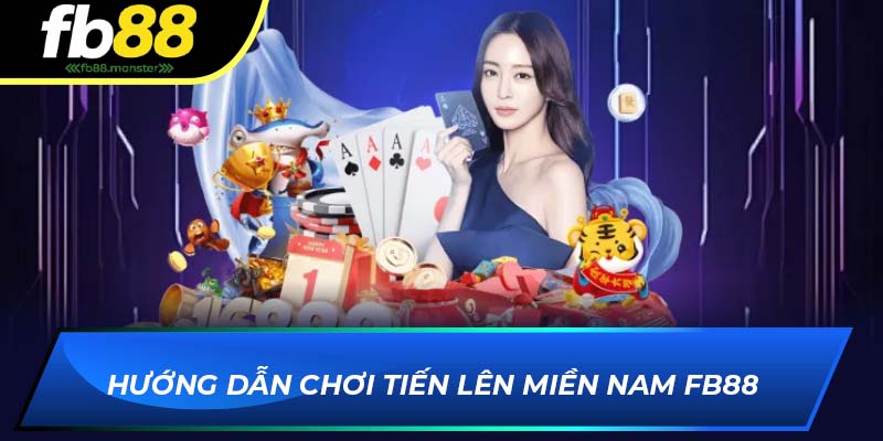 Hướng dẫn chơi tiến lên miền Nam FB88