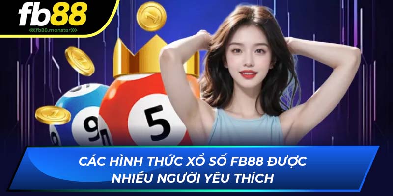 Các hình thức xổ số FB88 được nhiều người yêu thích