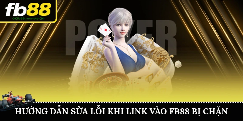 Hướng Dẫn Sửa Lỗi Khi Link Vào FB88 Bị Chặn