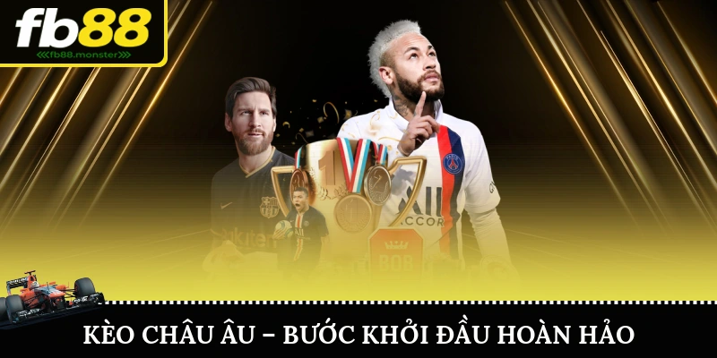 Kèo Châu Âu – Bước Khởi Đầu Hoàn Hảo