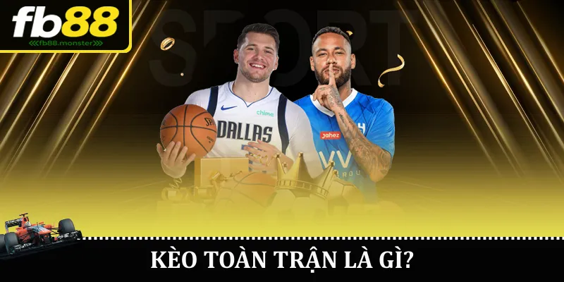 Kèo Toàn Trận FB88 – Hướng Dẫn Đặt Cược Chi Tiết Kèo toàn trận là gì?