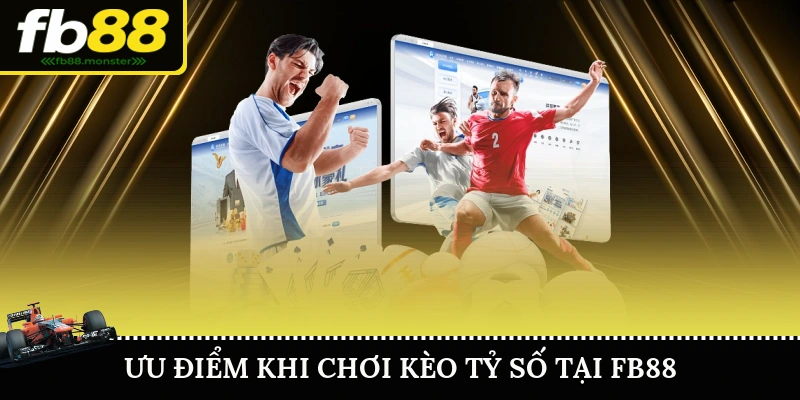 Kèo Tỷ Số Chính Xác FB88 – Dự Đoán Chuẩn, Thắng Lớn Ưu điểm khi chơi kèo tỷ số chính xác tại FB88
