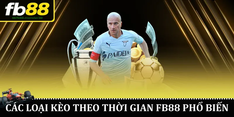 Các loại kèo theo thời gian FB88 phổ biến