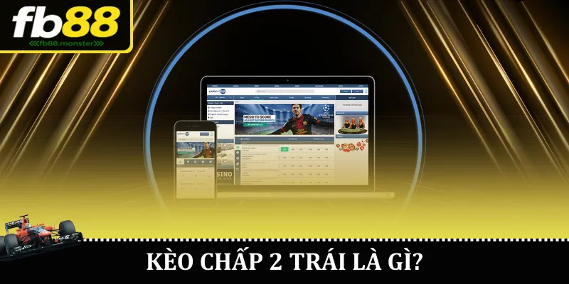 Kèo chấp 2 trái là gì?