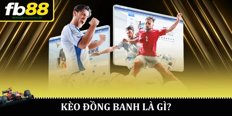 Kèo Đồng Banh – Hiểu Đúng, Chơi Chuẩn, Thắng Lớn Cùng FB88 Kèo đồng banh là gì?