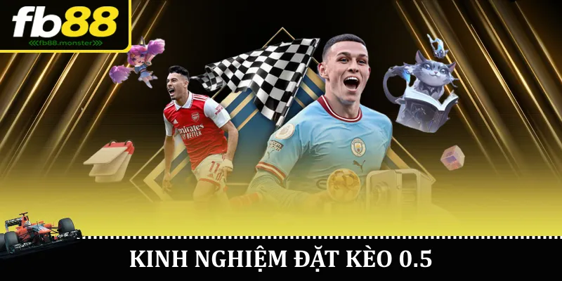 Kinh nghiệm đặt kèo 0.5