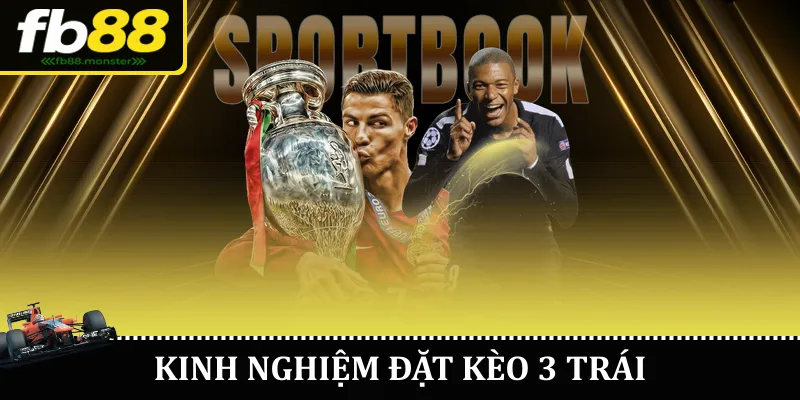Kinh nghiệm đặt kèo 3 trái