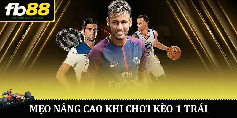 Mẹo nâng cao khi chơi kèo 1 trái