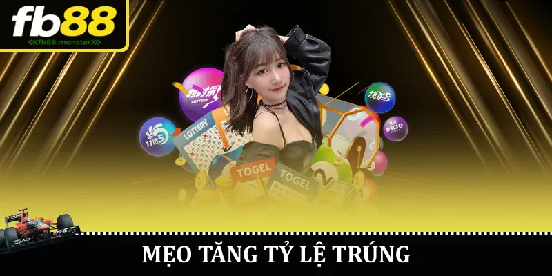 Mẹo tăng tỷ lệ trúng