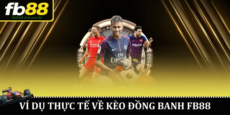Kèo Đồng Banh – Hiểu Đúng, Chơi Chuẩn, Thắng Lớn Cùng FB88 Ví dụ thực tế về kèo đồng banh FB88